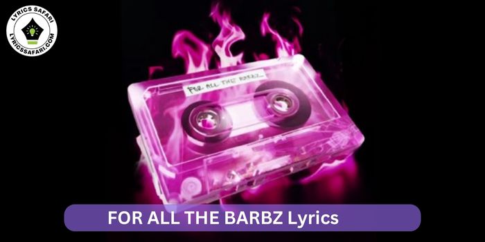 FOR ALL THE BARBZ Lyrics