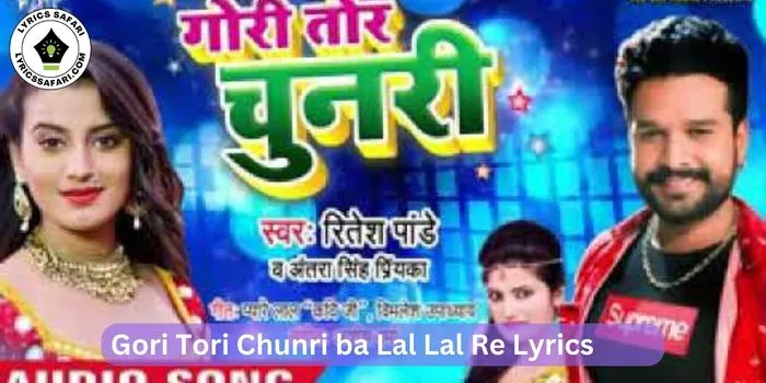 Gori Tori Chunri ba Lal Lal Re Lyrics