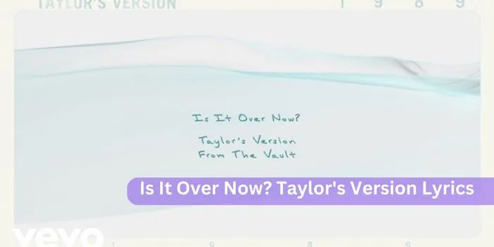 Is It Over Now? Taylor's Version Lyrics