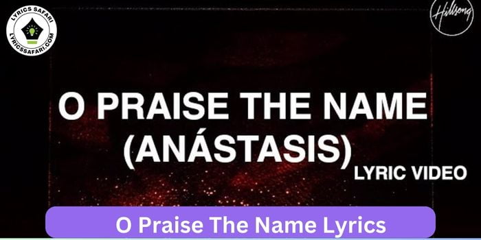 O Praise The Name Lyrics