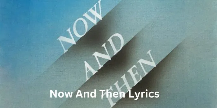 Now And Then Lyrics