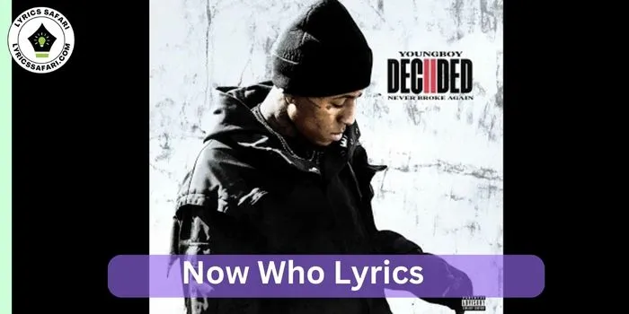 Now Who Lyrics - YoungBoy Never Broke Again