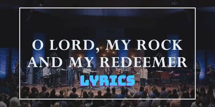 O Lord My Rock and My Redeemer Lyrics