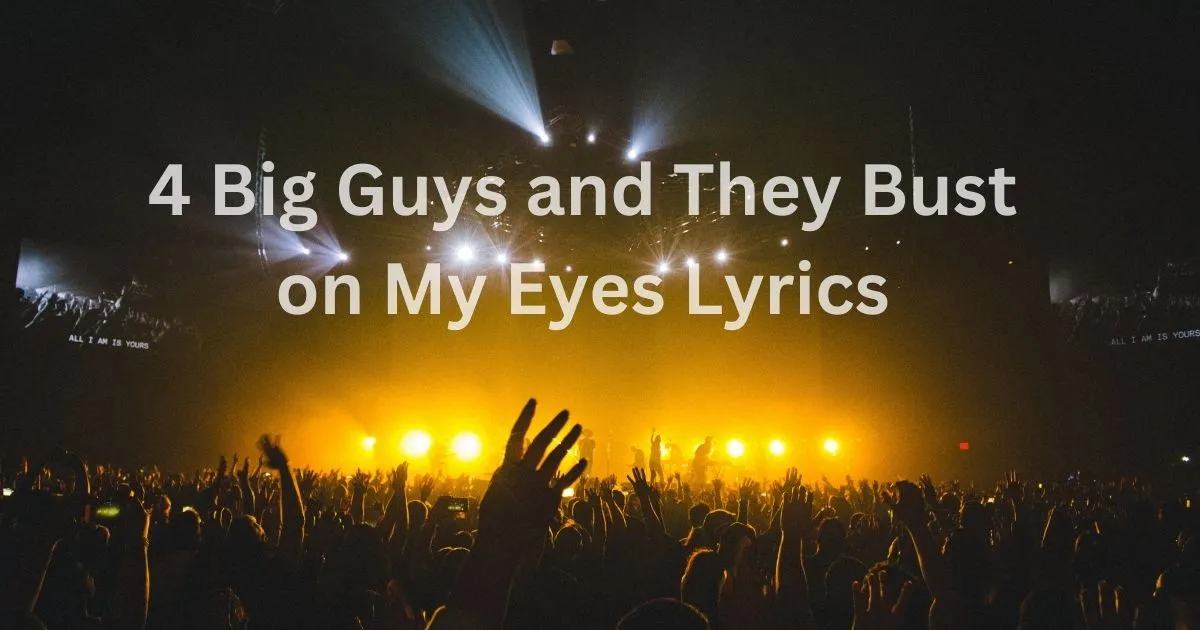 4 Big Guys and They Bust on My Eyes Lyrics