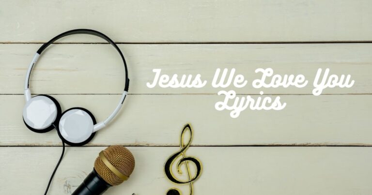 Jesus We Love You Lyrics