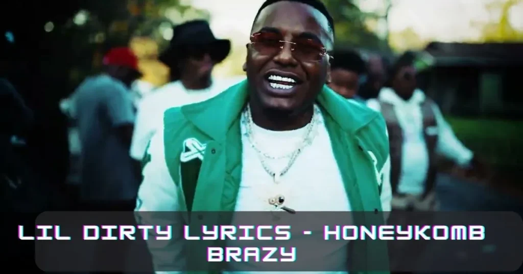 Lil Dirty Lyrics - HoneyKomb Brazy