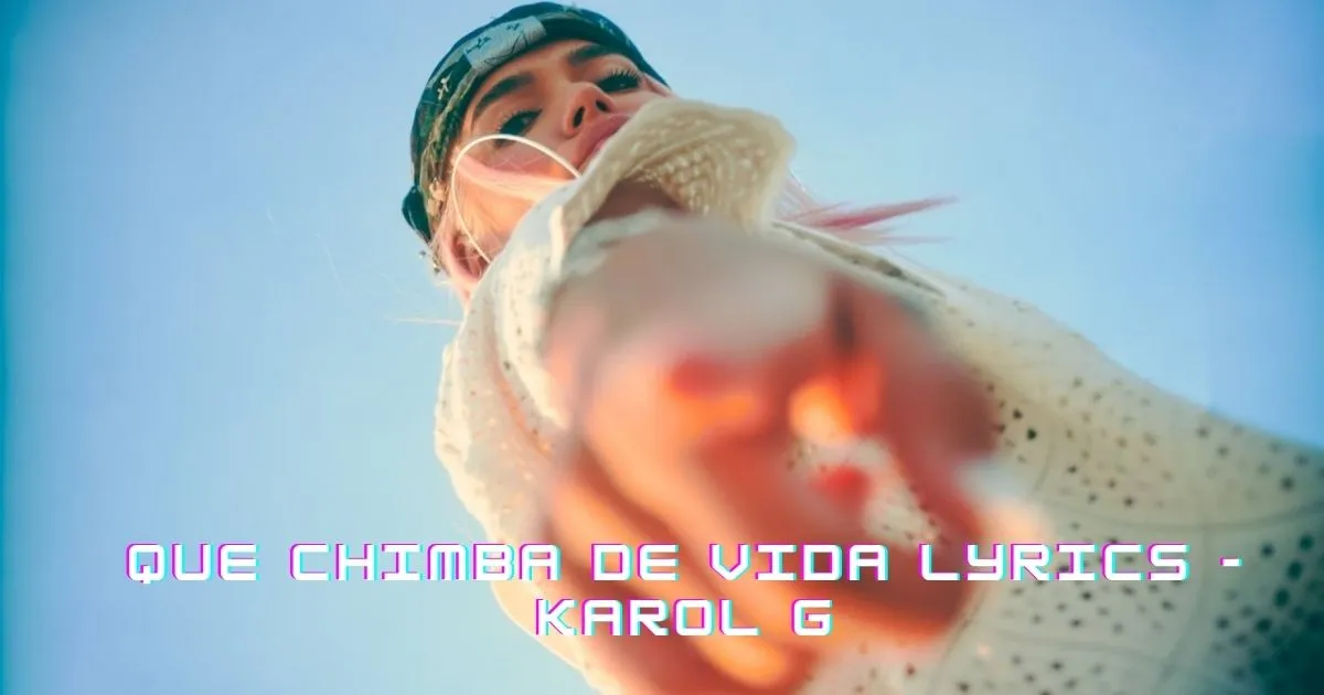 QUE CHIMBA DE VIDA Lyrics - KAROL G