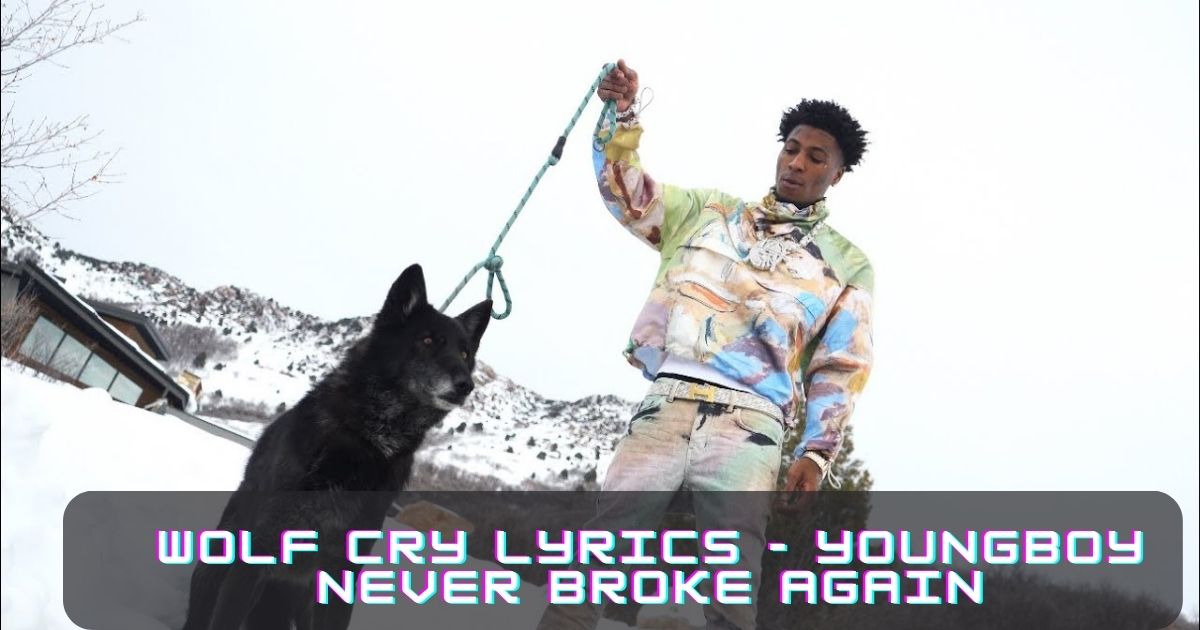 Wolf Cry Lyrics - YoungBoy Never Broke Again