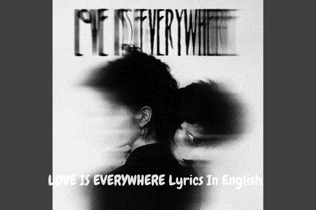 LOVE IS EVERYWHERE Lyrics In English